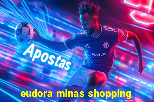 eudora minas shopping